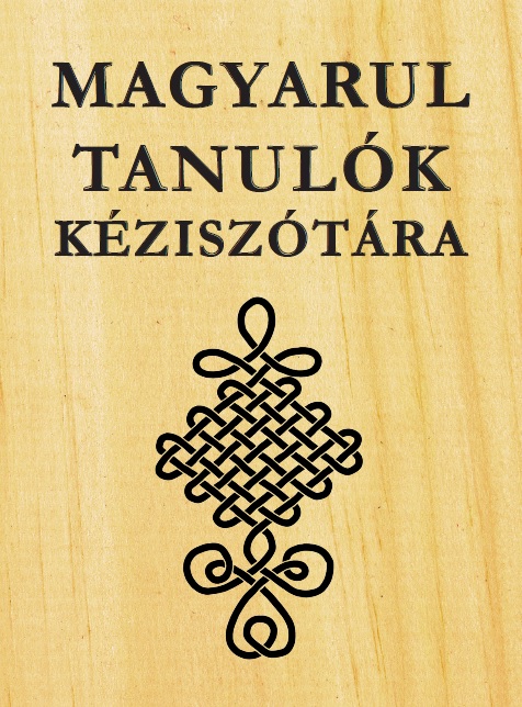 Sarkadi Zsolt: MAGYARUL TANULÓK KÉZISZÓTÁRA